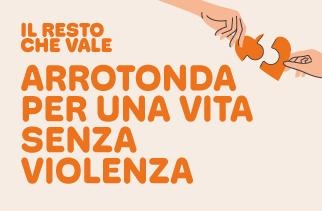 Banner della campagna con scritta "Il resto che vale. Arrotonda per una vita senza violenza" e l'illustrazione di due mani che uniscono un cuore Banner della campagna con scritta "Il resto che vale. Arrotonda per una vita senza violenza" e l'illustrazione di due mani che uniscono un cuore